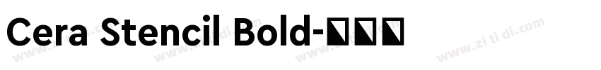 Cera Stencil Bold字体转换 Cera Stencil Bold字体转换